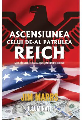 Ascensiunea celui de-al patrulea Reich. Societati secrete care au preluat controlul lumii - Jim Marrs