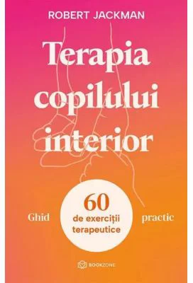 Terapia copilului interior - Ghid practic - Robert Jackman