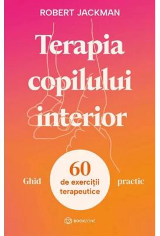 Terapia copilului interior - Ghid practic - Robert Jackman