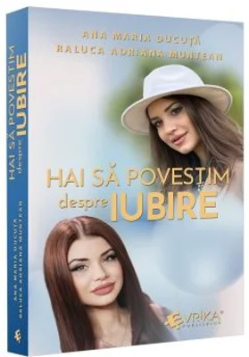 Hai sa povestim despre iubire - Ana Maria Ducuta