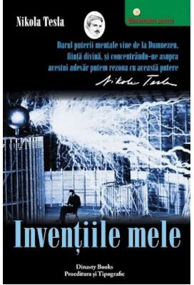 Inventiile mele. Povestea autobiografica a lui Nikola Tesla