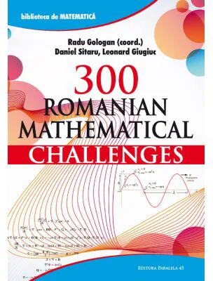 300 Romanian Mathematical Challenges