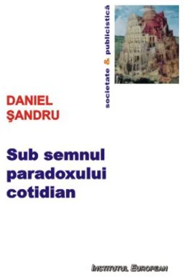 Sub semnul paradoxului cotidian - Daniel Sandru