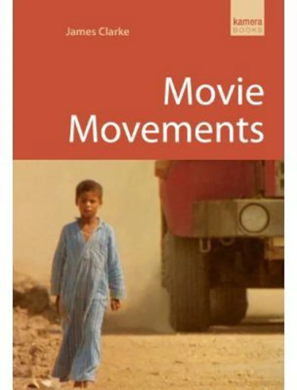 Movie Movements. Kamera Books - James Clarke