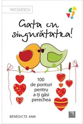 Gata cu singuratatea. 100 de ponturi pentru a-ti gasi perechea - Benedicte Ann