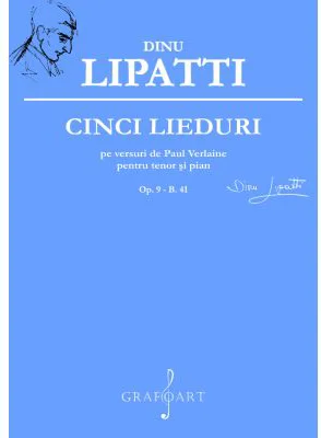 Cinci lieduri pe versuri de Paul Verlaine pentru tenor si pian Op. 9 - B. 41 - Dinu Lipati