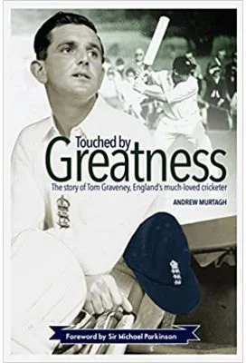 Touched by Greatness. The Story of Tom Graveney, England’s Much Loved Cricketer - Andrew Murtagh