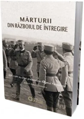 Marturii din razboiul de intregire asa cum au fost prezentate Regelui Ferdinand