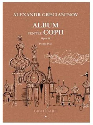 Album pentru copii op. 98 - Alexandr Grecianinov