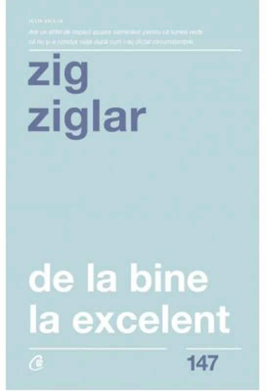 De la bine la excelent. Fa-ti viata mai frumoasa! - Zig Ziglar