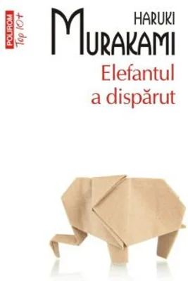 Elefantul a disparut. Editia top 10+ - Haruki Murakami