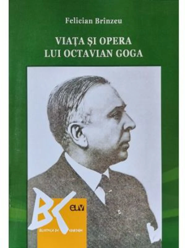 Viata si opera lui Octavian Goga - Felician Brinzeu