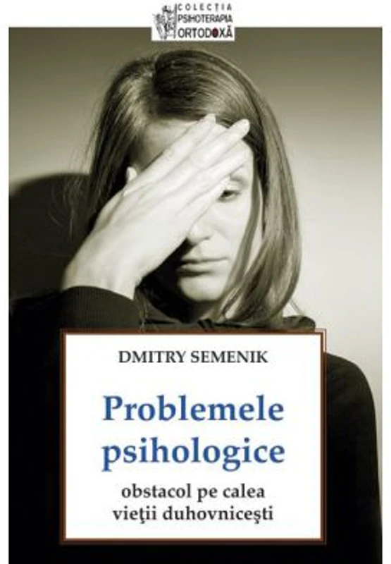Problemele psihologice: obstacol pe calea vietii duhovnicesti - Dmitry Semenik