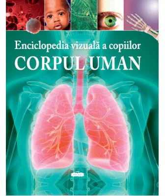 Enciclopedia vizuala a copiilor. Corpul uman - Clare Hibbert