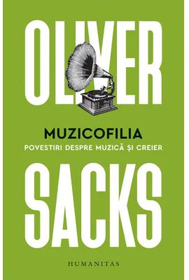 Muzicofilia. Povestiri despre muzica si creier - Oliver Sacks