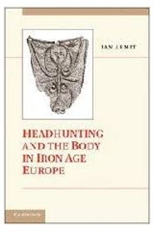 Headhunting and the Body in Iron Age Europe - Ian Armit