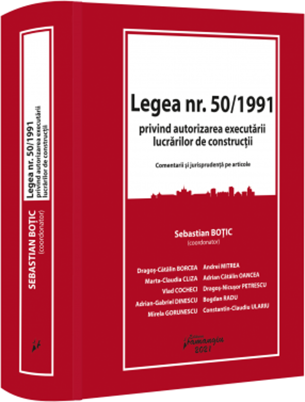 Legea nr. 50/1991 privind autorizarea executarii lucrarilor de constructii - Sebastian Botic (coord.)