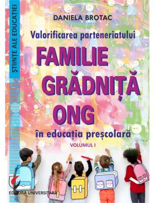 Valorificarea parteneriatului familie - gradinita - ONG in educatia prescolara - Daniela Brotac