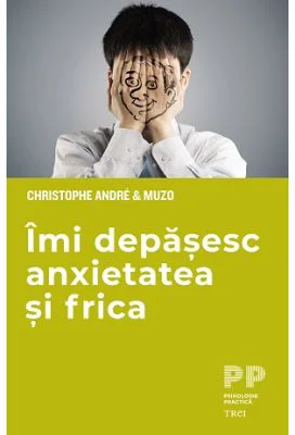 Imi depasesc anxietatea si frica - Christophe Andre, Muzo