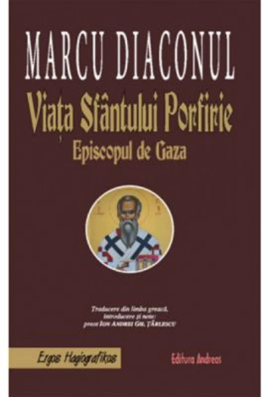 Viata Sfantului Porfirie, Episcopul de Gaza - Marcu Diaconul. Traducere de Pr. Ion Andrei Tarlescu