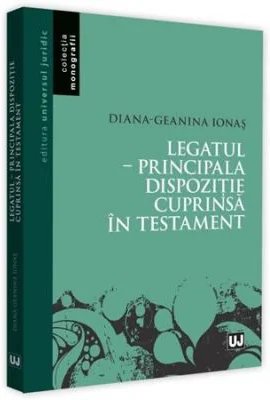 Legatul. Principala dispozitie cuprinsa in testament - Diana Geanina Ionas