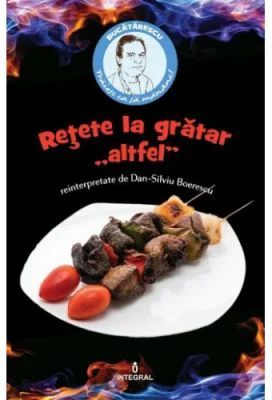 Retete la gratar "altfel" - Dan-Silviu Boerescu