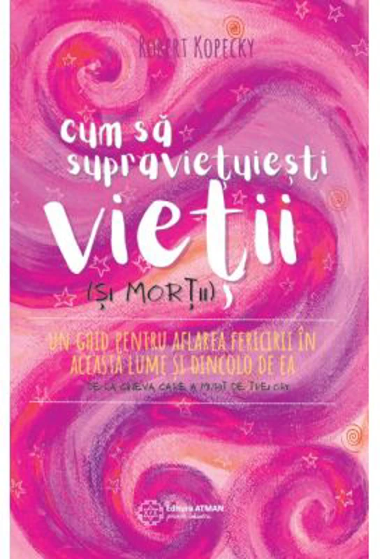Cum sa supravietuiesti vietii si mortii - Robert Kopecky