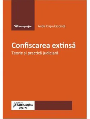 Confiscarea extinsa. Teorie si practica judiciara - Anda Crisu-Ciocinta