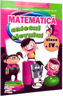 Matematica. Caietul elevului pentru clasa a 4-a - Cleopatra Mihailescu