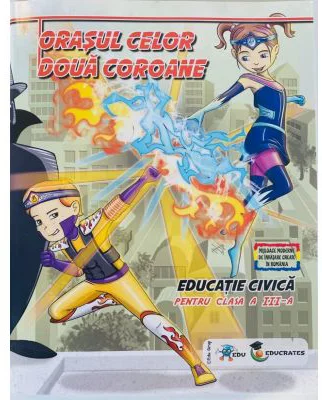 Orasul celor doua coroane. Auxiliar Educatie Civica pentru clasa 3-a