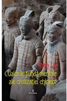 Valorile fundamentale ale civilizatiei chineze - Chen Lai