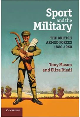 Sport and the Military: The British Armed Forces 1880–1960 - Tony Mason, Eliza Riedi