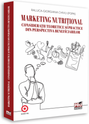 Marketing nutritional. Consideratii teoretice si practice din perspectiva beneficiarilor - Raluca-Giorgiana Chivu