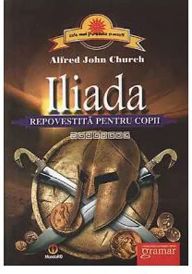Iliada. Repovestita pentru copii - Alfred John Church