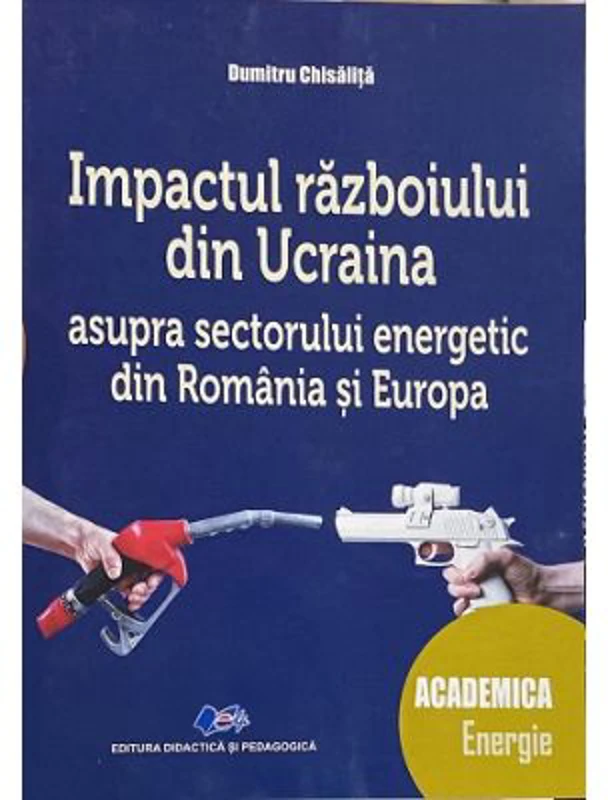 Impactul razboiului din Ucraina asupra sectorului energetic din Romania si din Europa - Dumitru Chisalita