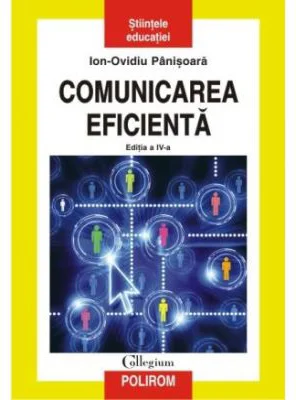 Comunicarea eficienta. Editia a IV-a revazuta si adaugita - Ion Ovidiu Panisoara