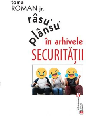 Rasu᾽ plansu᾽ in arhivele Securitatii - Toma Roman Jr.