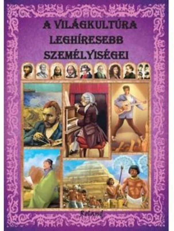 A vilagkultura leghiresebb szemelyisegei / Personalitati care au marcat cultura lumii