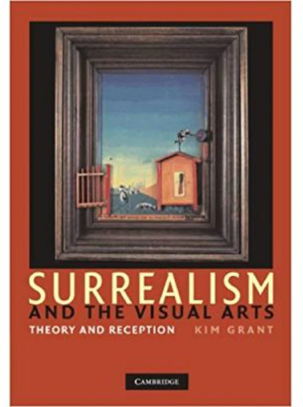 Surrealism and the Visual Arts: Theory and Reception - Kim Grant