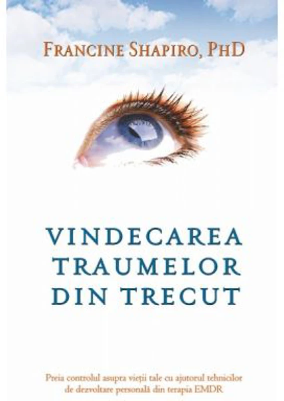 Vindecarea traumelor din trecut - Francine Shapiro