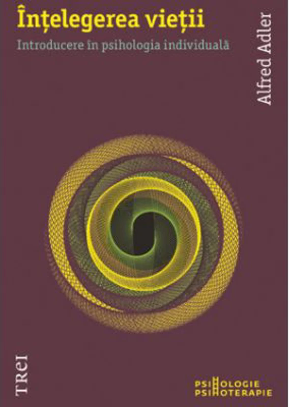 Intelegerea vietii - Alfred Adler. Traducere de Raluca Hurduc