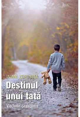 Inima zdrobita. Destinul unui tata - Vladimir Scerbinin