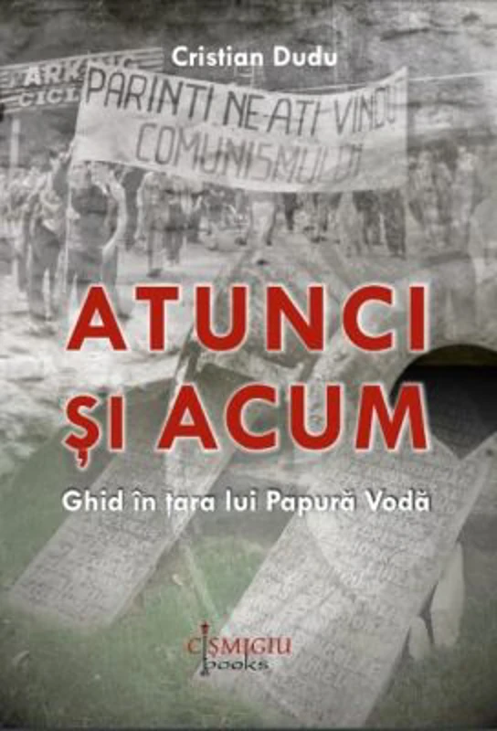 Atunci si acum. Ghid in Tara lui Papura Voda - Cristian Dudu