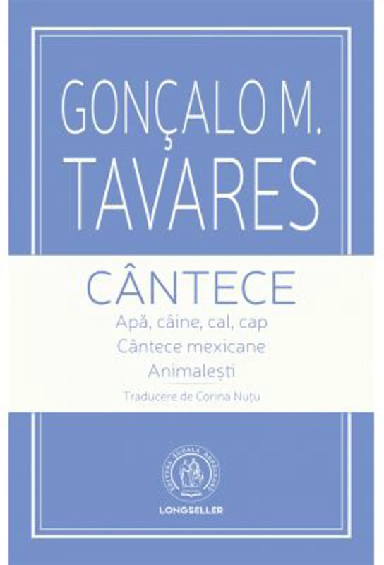 Cantece. Apa, caine, cal, cap. Cantece mexicane. Animalesti - Goncalo M. Tavares