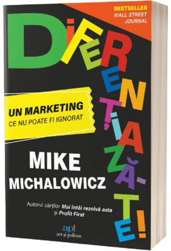 Diferentiaza-te! Un marketing ce nu poate fi ignorat - Mike Michalowicz