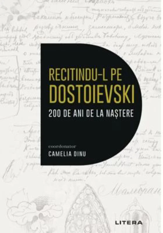 Recitindu-l pe Dostoievski. 200 de ani de la nastere - Camelia Dinu (coord.)