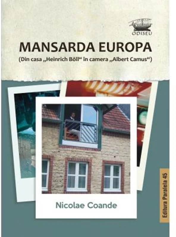 Mansarda Europa. Din casa „Heinrich Böll” in camera „Albert Camus” - Nicolae Coande