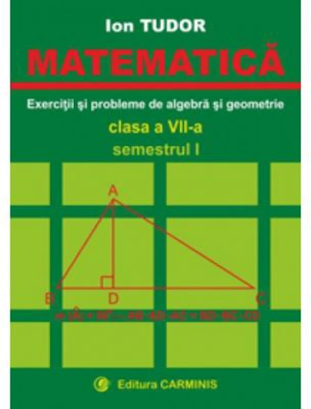 MATEMATICA. Clasa a 7-a, Semestrul 1. Exercitii si probleme de algebra si geometrie - Ion Tudor
