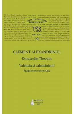 PSB Volumul 19. Extrase din Theodoret. Valentin si valentinienii: fragmente comentate - Clement Alexandrinul