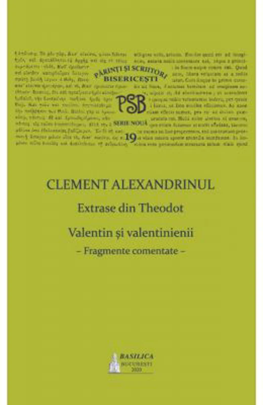PSB Volumul 19. Extrase din Theodoret. Valentin si valentinienii: fragmente comentate - Clement Alexandrinul